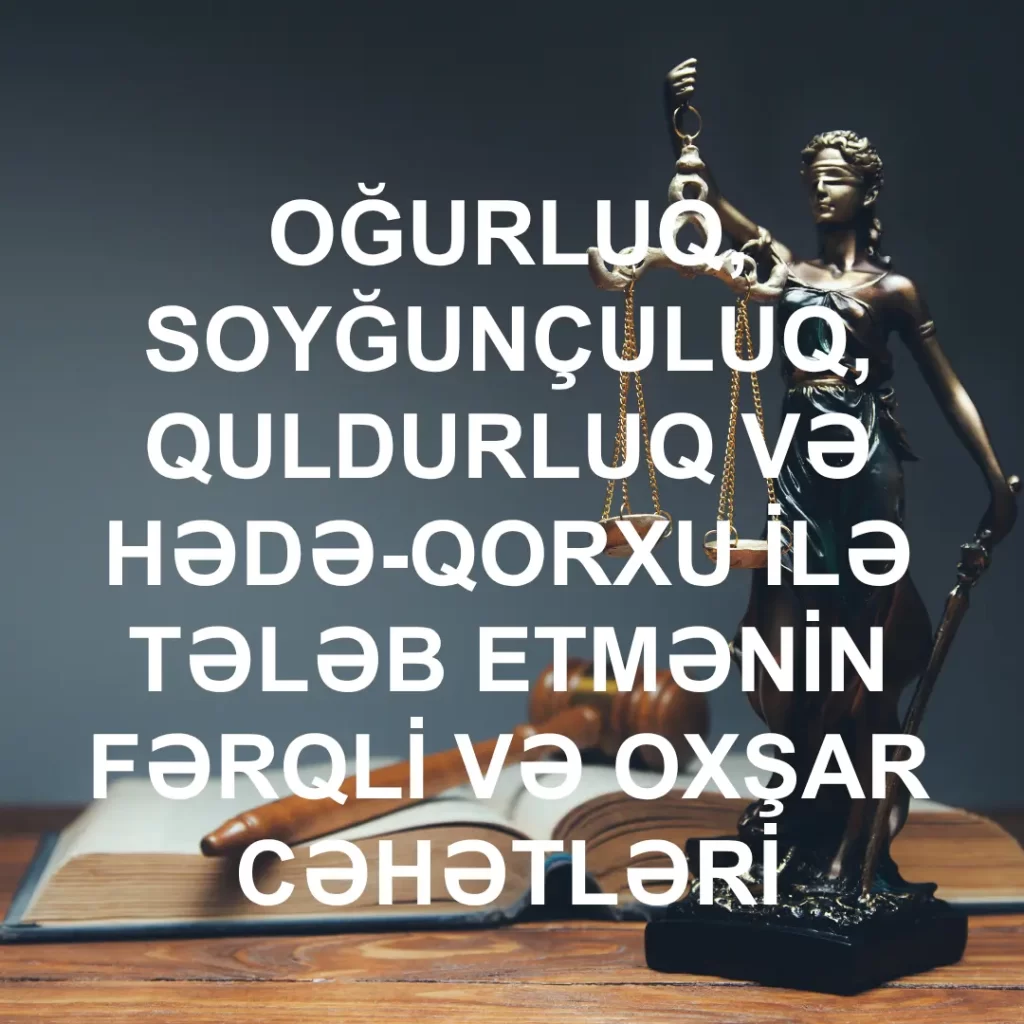 Ogurluq_soygunculuq_quldurluq_hede-qorxu_ile_teleb_etme